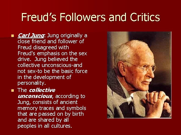 Freud’s Followers and Critics n Carl Jung: Jung originally a close friend and follower