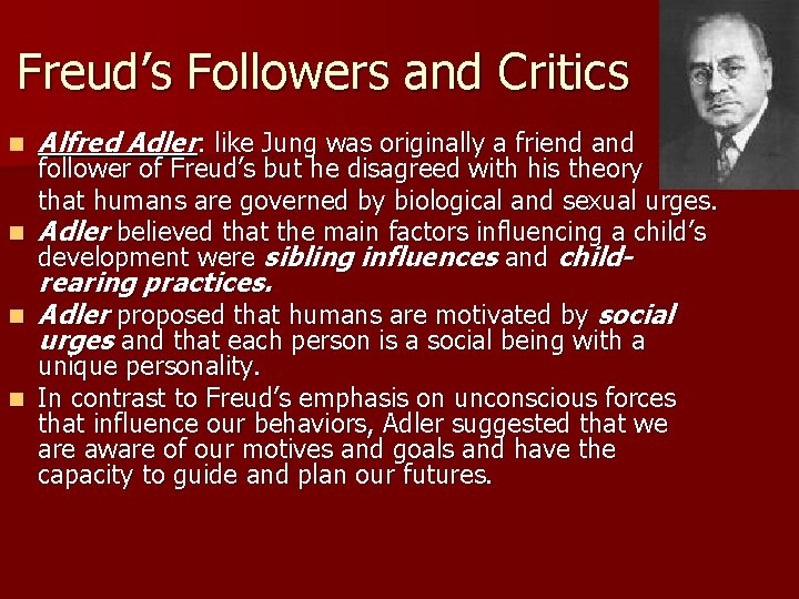 Freud’s Followers and Critics n Alfred Adler: like Jung was originally a friend and