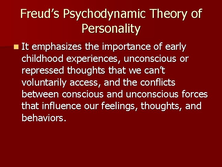 Freud’s Psychodynamic Theory of Personality n It emphasizes the importance of early childhood experiences,