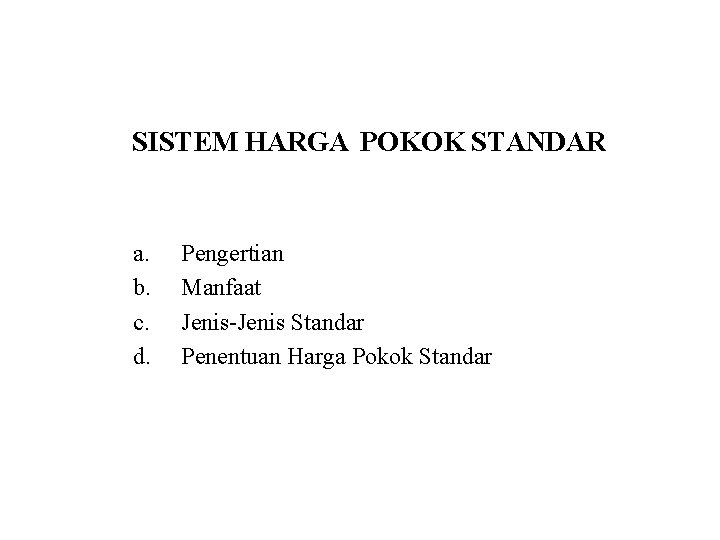 SISTEM HARGA POKOK STANDAR a. b. c. d. Pengertian Manfaat Jenis-Jenis Standar Penentuan Harga