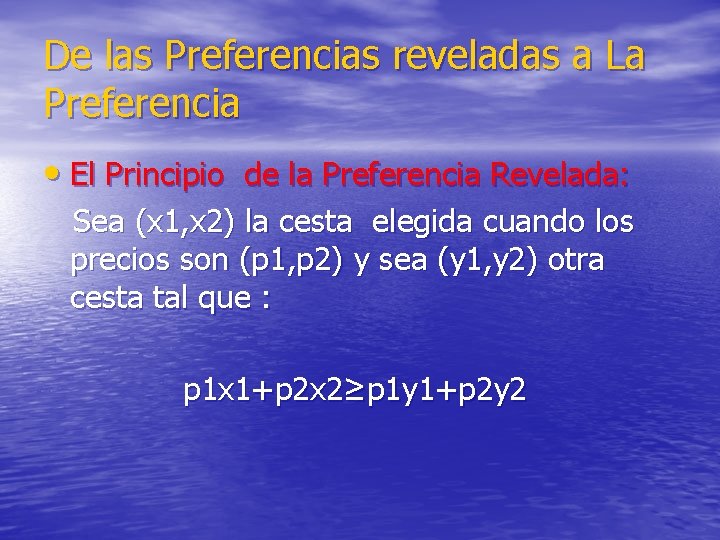 De las Preferencias reveladas a La Preferencia • El Principio de la Preferencia Revelada: