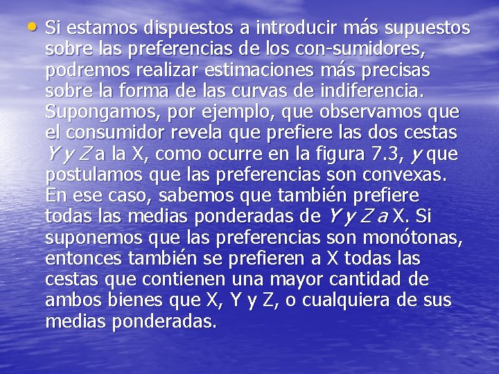 • Si estamos dispuestos a introducir más supuestos sobre las preferencias de los