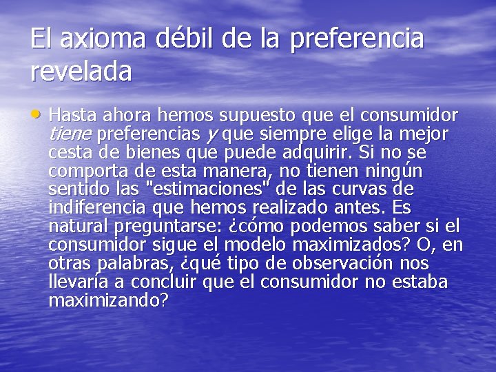 El axioma débil de la preferencia revelada • Hasta ahora hemos supuesto que el