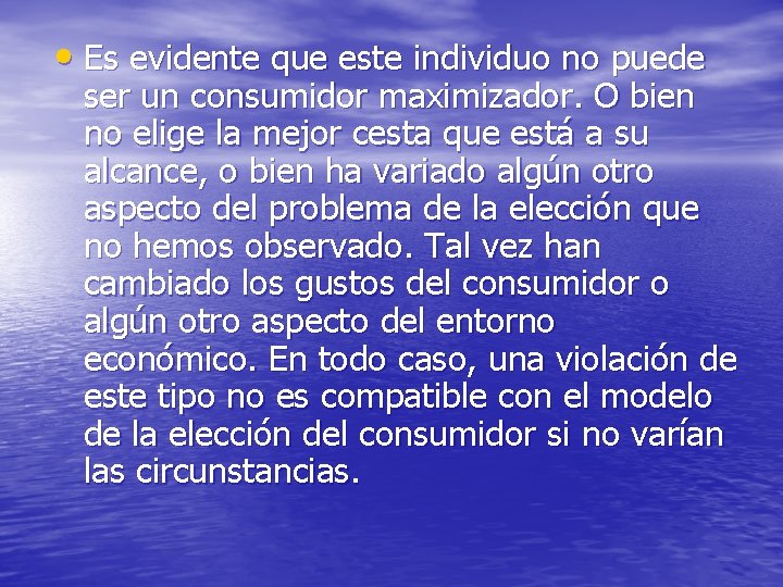  • Es evidente que este individuo no puede ser un consumidor maximizador. O