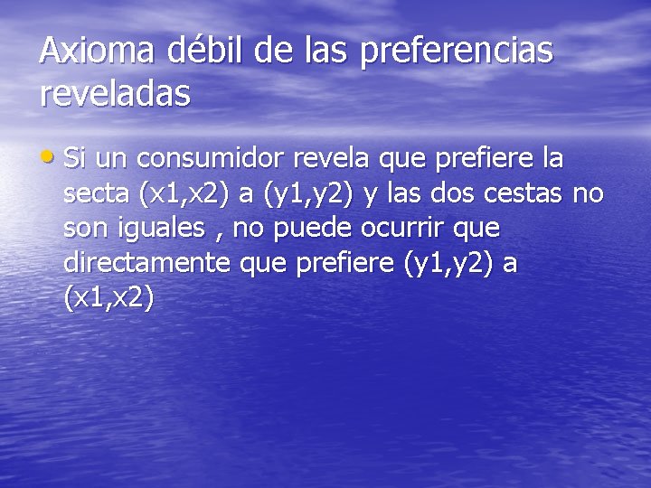 Axioma débil de las preferencias reveladas • Si un consumidor revela que prefiere la