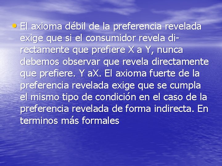  • El axioma débil de la preferencia revelada exige que si el consumidor