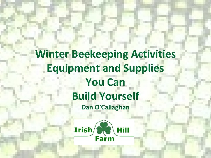 Winter Beekeeping Activities Equipment and Supplies You Can Build Yourself Dan O’Callaghan 