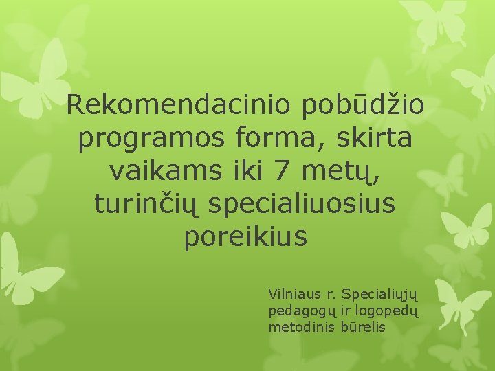 Rekomendacinio pobūdžio programos forma, skirta vaikams iki 7 metų, turinčių specialiuosius poreikius Vilniaus r.