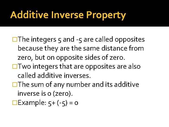 Additive Inverse Property �The integers 5 and -5 are called opposites because they are