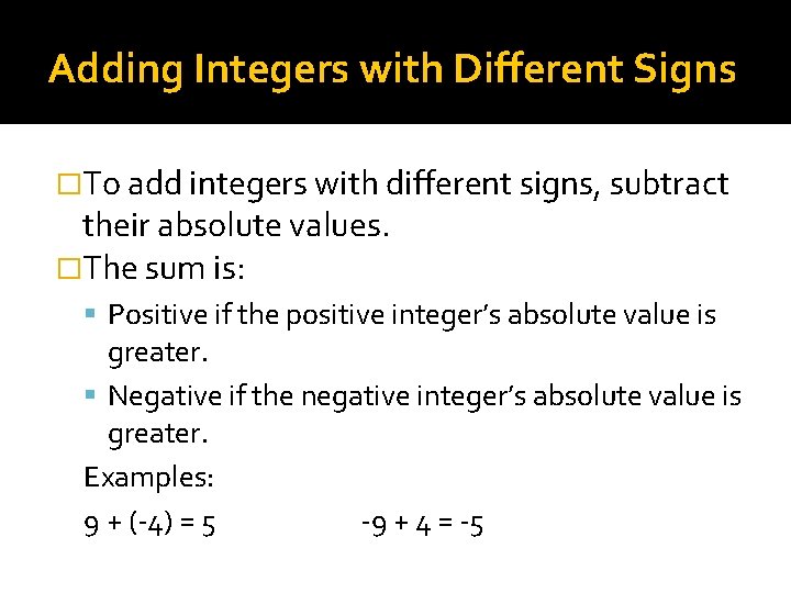 Adding Integers with Different Signs �To add integers with different signs, subtract their absolute