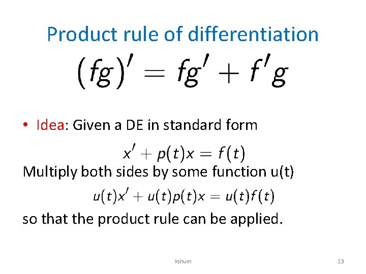 Product rule of differentiation • Idea: Given a DE in standard form Multiply both