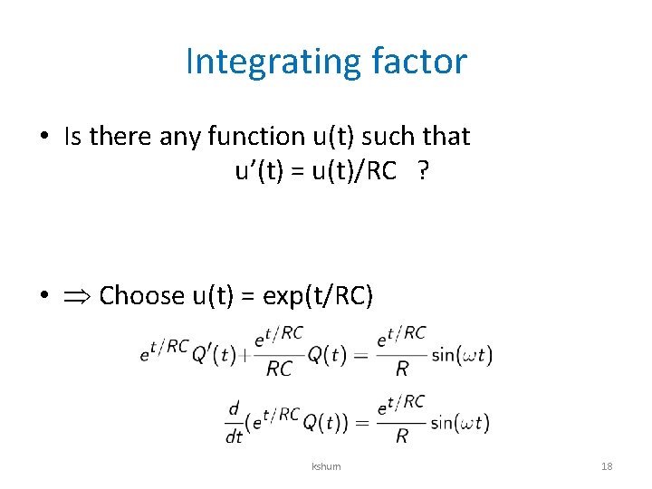 Integrating factor • Is there any function u(t) such that u’(t) = u(t)/RC ?