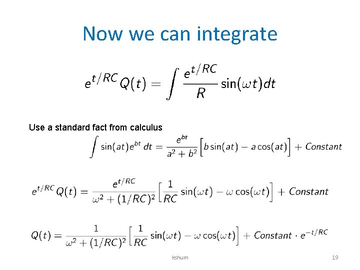Now we can integrate Use a standard fact from calculus kshum 19 
