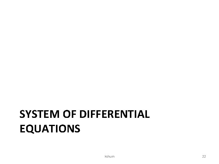 SYSTEM OF DIFFERENTIAL EQUATIONS kshum 22 