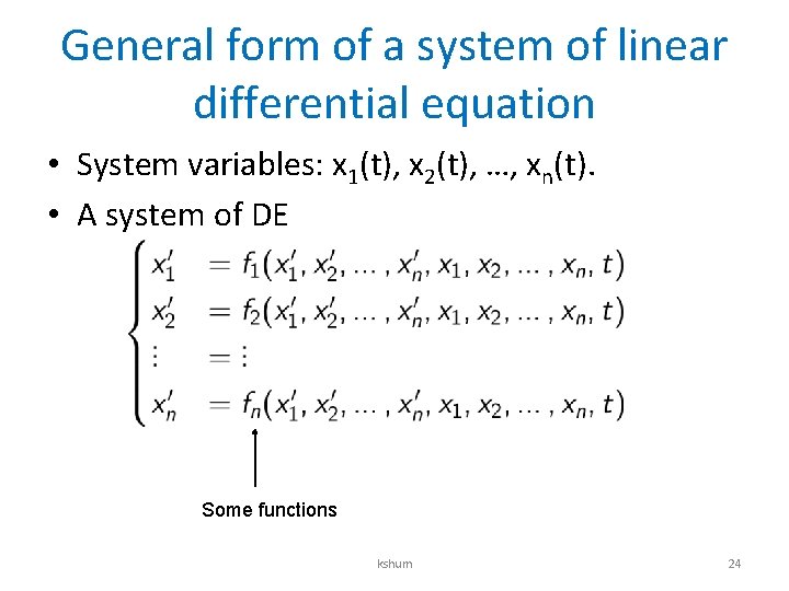 General form of a system of linear differential equation • System variables: x 1(t),