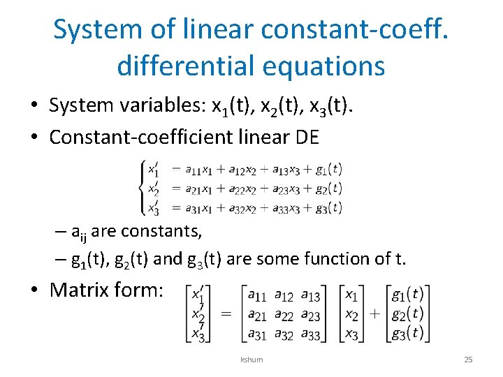 System of linear constant-coeff. differential equations • System variables: x 1(t), x 2(t), x