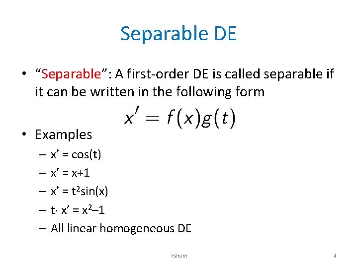 Separable DE • “Separable”: A first-order DE is called separable if it can be