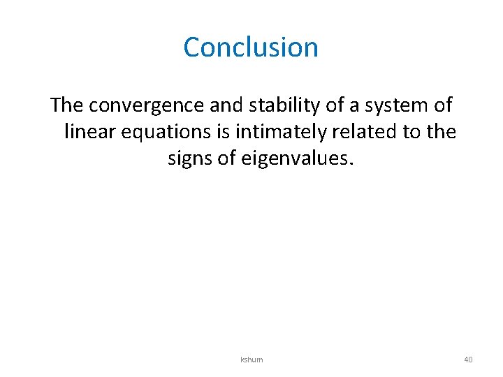 Conclusion The convergence and stability of a system of linear equations is intimately related