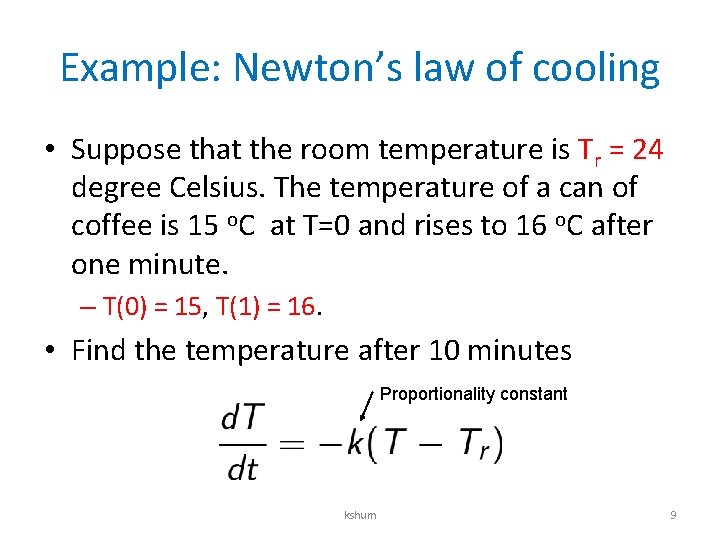 Example: Newton’s law of cooling • Suppose that the room temperature is Tr =