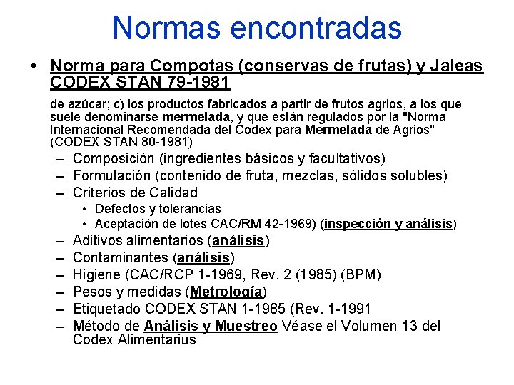 Normas encontradas • Norma para Compotas (conservas de frutas) y Jaleas CODEX STAN 79 Normas encontradas • Norma para Compotas (conservas de frutas) y Jaleas CODEX STAN 79