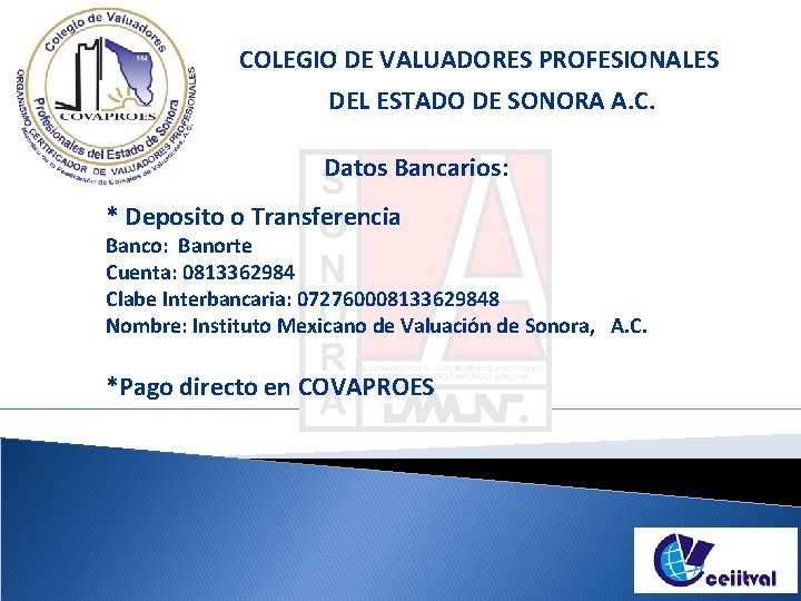 COLEGIO DE VALUADORES PROFESIONALES DEL ESTADO DE SONORA A. C. Datos Bancarios: * Deposito