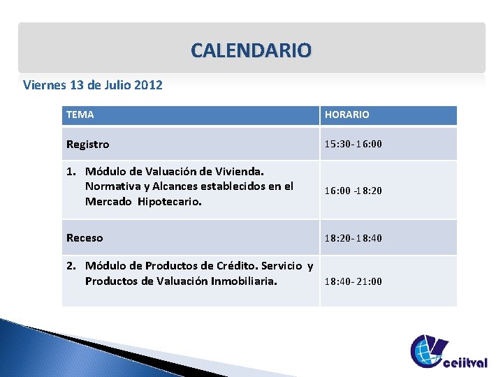 CALENDARIO Viernes 13 de Julio 2012 TEMA HORARIO Registro 15: 30 - 16: 00