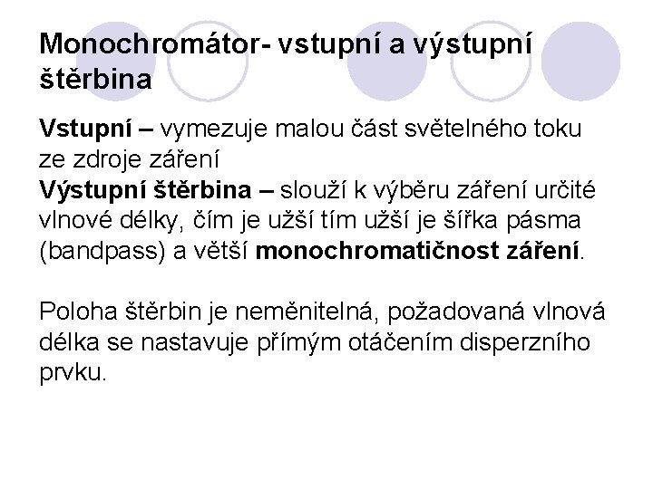 Monochromátor- vstupní a výstupní štěrbina Vstupní – vymezuje malou část světelného toku ze zdroje