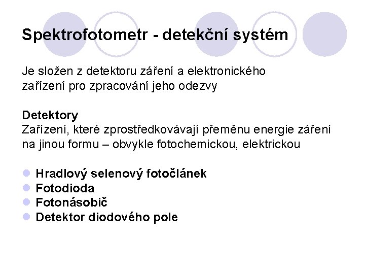 Spektrofotometr - detekční systém Je složen z detektoru záření a elektronického zařízení pro zpracování