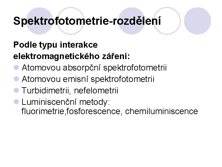 Spektrofotometrie-rozdělení Podle typu interakce elektromagnetického záření: l Atomovou absorpční spektrofotometrii l Atomovou emisní spektrofotometrii