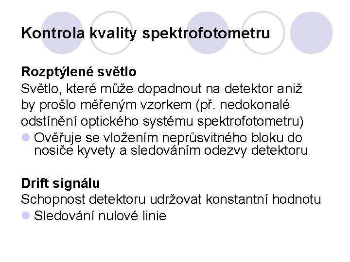 Kontrola kvality spektrofotometru Rozptýlené světlo Světlo, které může dopadnout na detektor aniž by prošlo