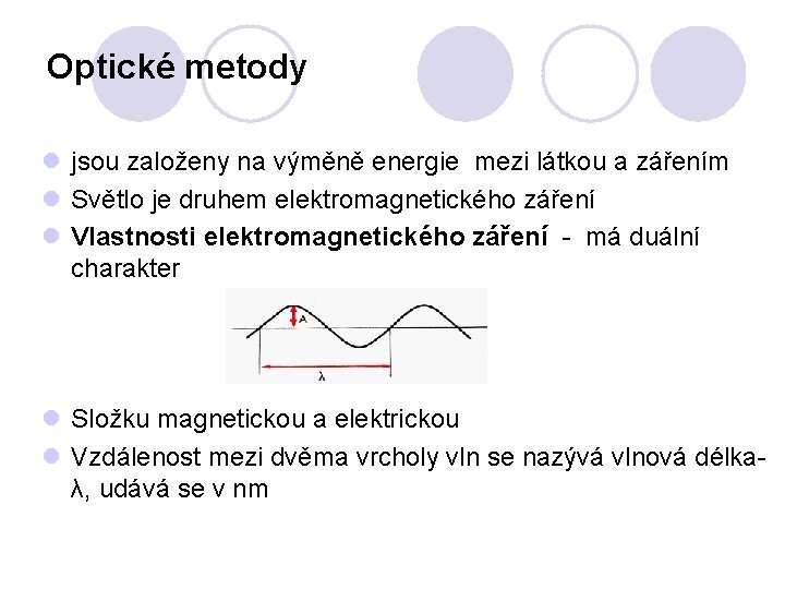 Optické metody l jsou založeny na výměně energie mezi látkou a zářením l Světlo