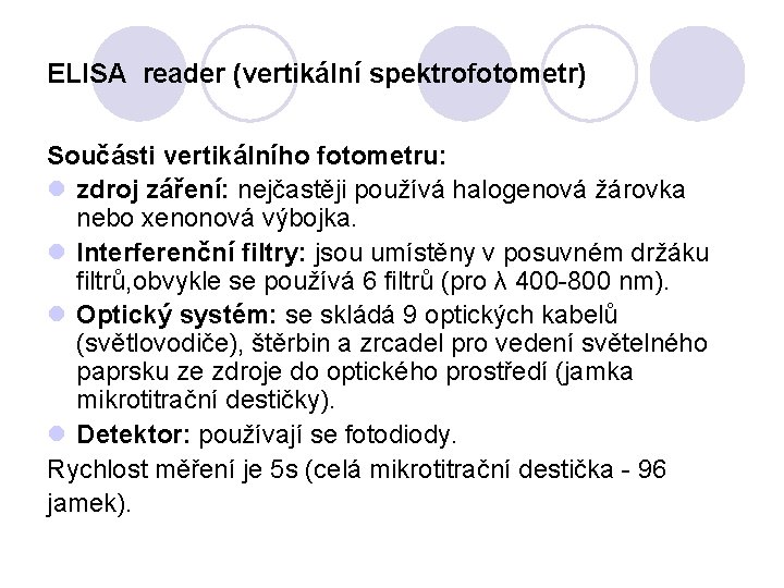 ELISA reader (vertikální spektrofotometr) Součásti vertikálního fotometru: l zdroj záření: nejčastěji používá halogenová žárovka