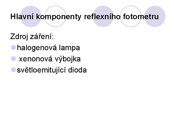 Hlavní komponenty reflexního fotometru Zdroj záření: l halogenová lampa l xenonová výbojka l světloemitující