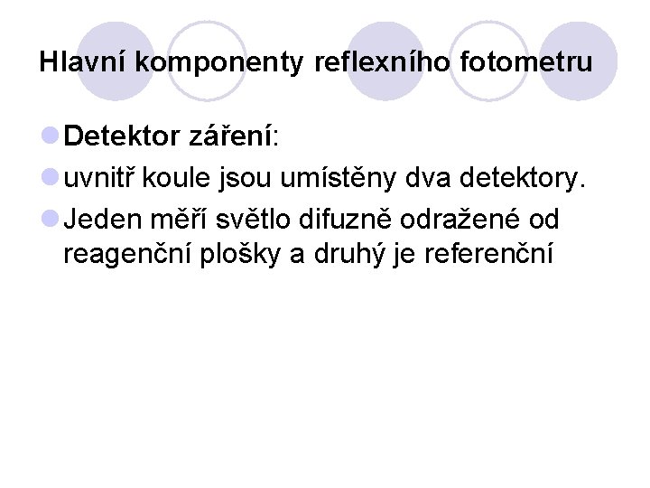 Hlavní komponenty reflexního fotometru l Detektor záření: l uvnitř koule jsou umístěny dva detektory.