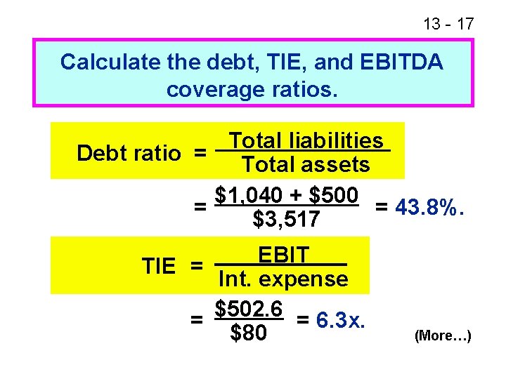 13 - 17 Calculate the debt, TIE, and EBITDA coverage ratios. Total liabilities Debt