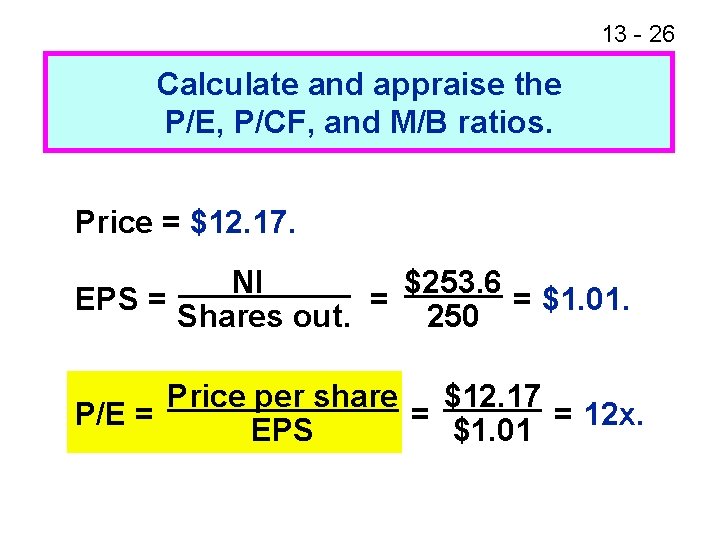 13 - 26 Calculate and appraise the P/E, P/CF, and M/B ratios. Price =