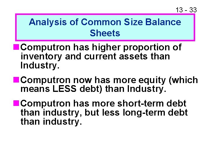 13 - 33 Analysis of Common Size Balance Sheets n Computron has higher proportion