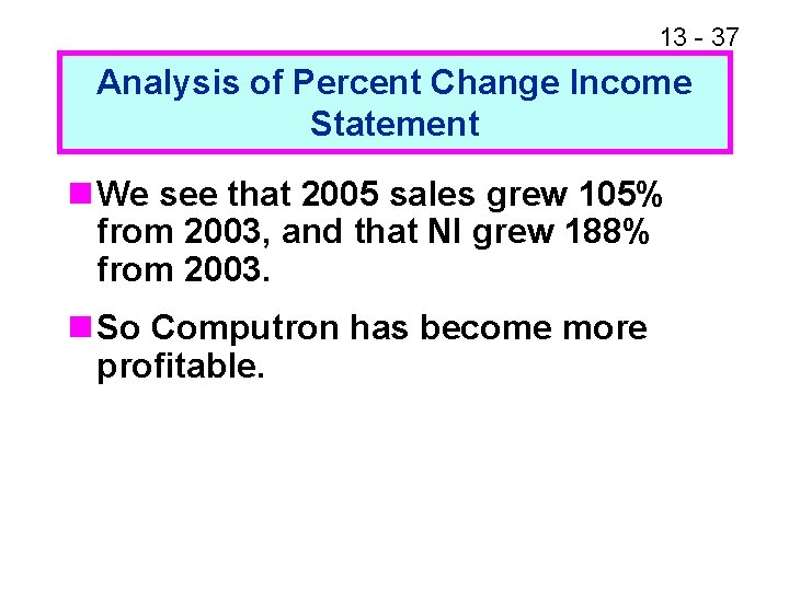 13 - 37 Analysis of Percent Change Income Statement n We see that 2005