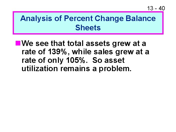 13 - 40 Analysis of Percent Change Balance Sheets n We see that total