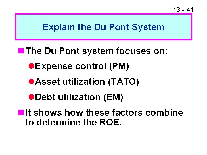 13 - 41 Explain the Du Pont System n The Du Pont system focuses