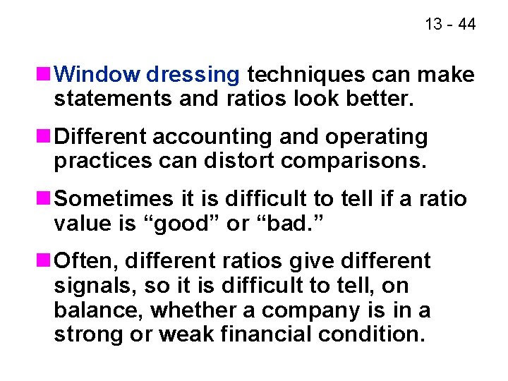 13 - 44 n Window dressing techniques can make statements and ratios look better.