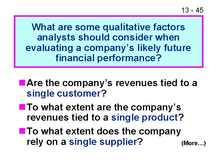 13 - 45 What are some qualitative factors analysts should consider when evaluating a