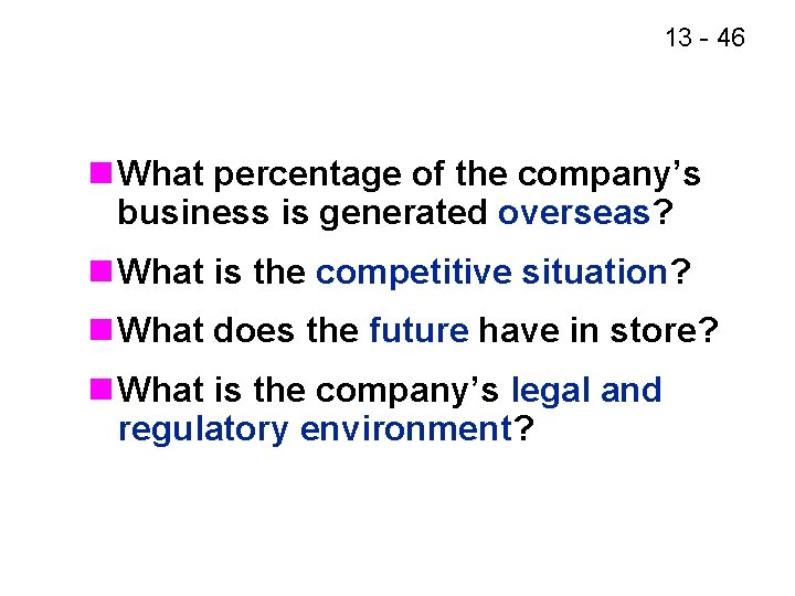 13 - 46 n What percentage of the company’s business is generated overseas? n