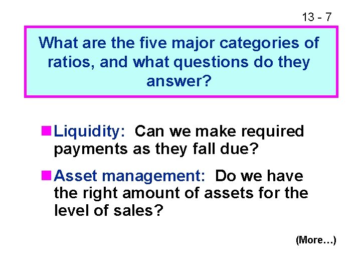 13 - 7 What are the five major categories of ratios, and what questions