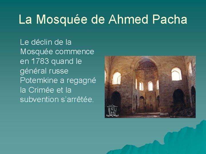 La Mosquée de Ahmed Pacha Le déclin de la Mosquée commence en 1783 quand