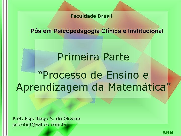 Faculdade Brasil Pós em Psicopedagogia Clínica e Institucional Primeira Parte “Processo de Ensino e