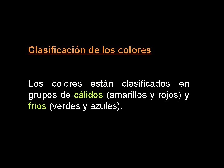 Clasificación de los colores Los colores están clasificados en grupos de cálidos (amarillos y