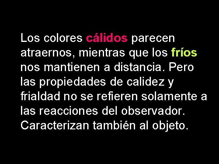 Los colores cálidos parecen atraernos, mientras que los fríos nos mantienen a distancia. Pero