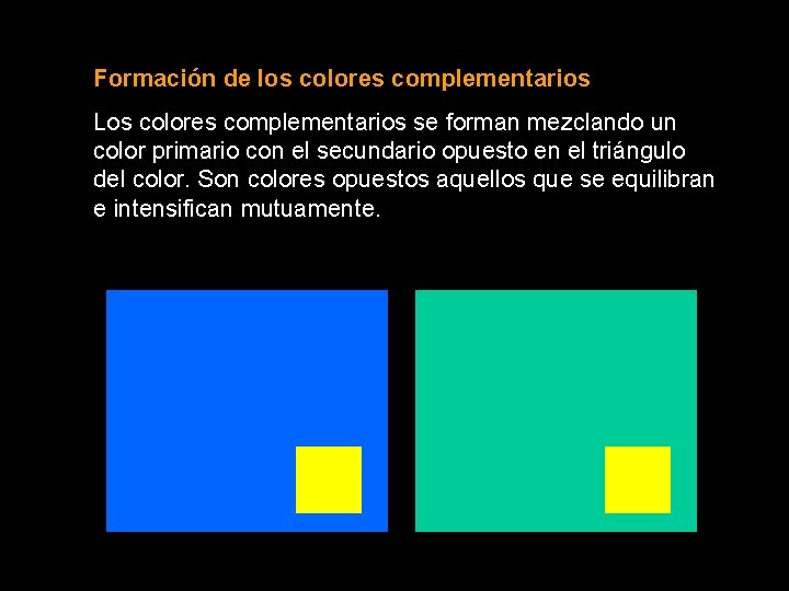 Formación de los colores complementarios Los colores complementarios se forman mezclando un color primario