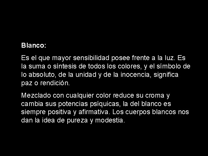 Blanco: Es el que mayor sensibilidad posee frente a la luz. Es la suma